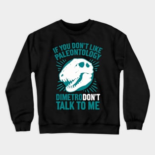 DIMETRODON'T TALK TO ME Crewneck Sweatshirt